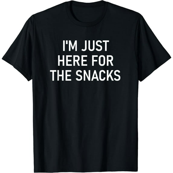 I'm Just Here For The Snacks, Funny, Jokes, Sarcastic T-Shirt