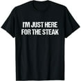 thumbnail image 1 of I'm Just Here For The Steak Funny Food T-Shirt T-Shirt, 1 of 4