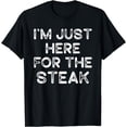 thumbnail image 1 of I'm Just Here For The Steak T-Shirt, 1 of 4
