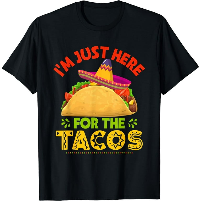 I'm Just Here For The Tacos Tshirt I'm Just Here For The Tacos Tshirt