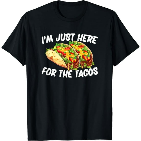 I'm Just Here For The Tacos T-Shirt
