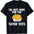 thumbnail image 1 of I'm Just Here For The Tater Tots Funny Tater Tots Lover Gift T-Shirt, 1 of 2
