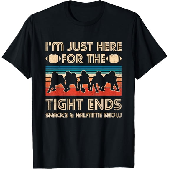 I'm Just Here For The Tight Ends Snacks And Halftime Show T-Shirt
