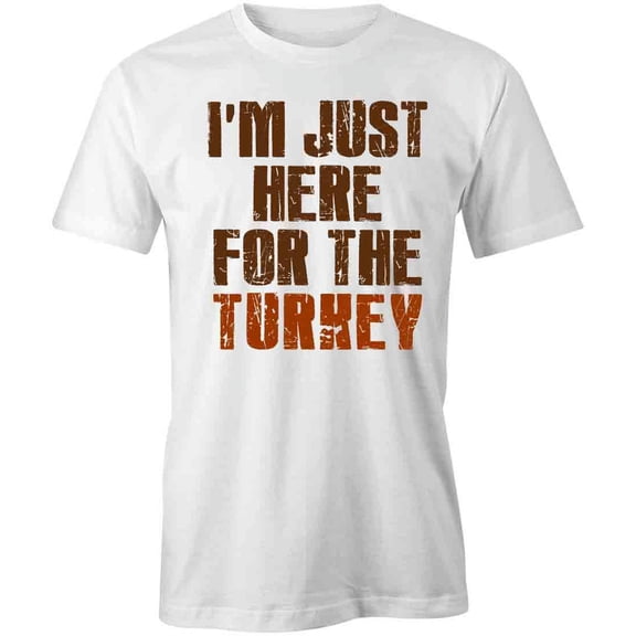 I'm Just Here For The Turkey T-Shirt | Thanksgiving White Tee Gift