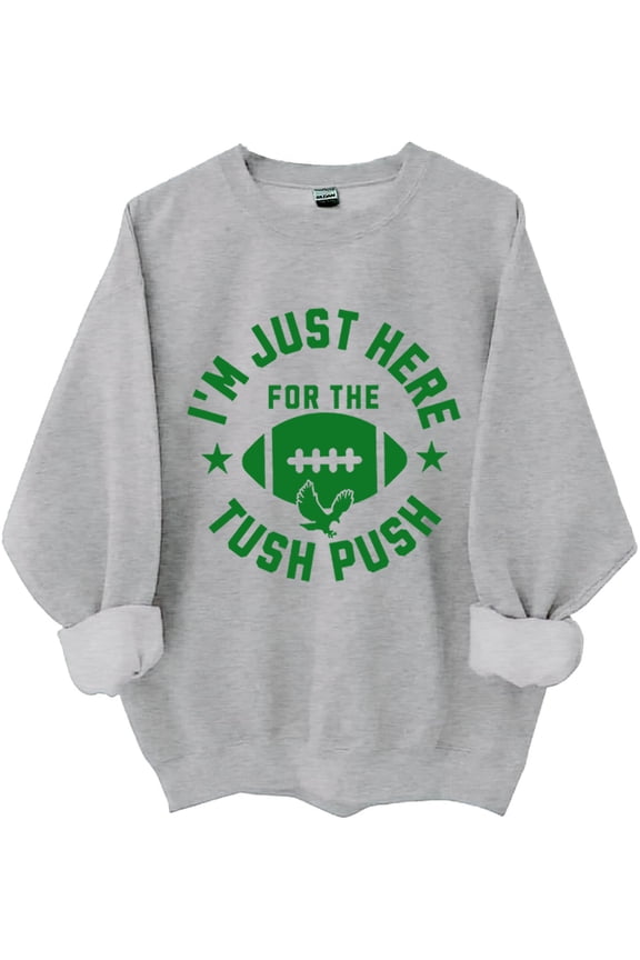 I'm Just Here For The Tush Push Sweatshirt, I'm Just Here For The Tush Push Shirts Women Man