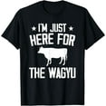 thumbnail image 1 of I'm Just Here For The Wagyu, Japanese Steak Beef T-Shirt, 1 of 4