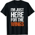 thumbnail image 1 of I'm Just Here For The Wings Funny Shirt T-Shirt, 1 of 4