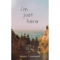 thumbnail image 1 of I'm Just Here, (Paperback), 1 of 1