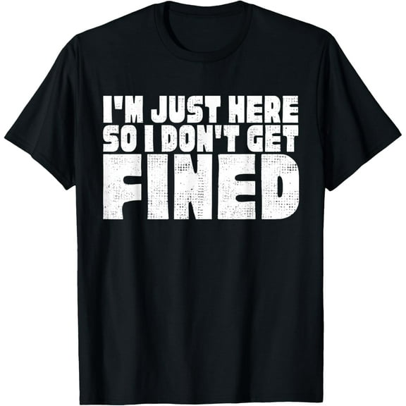 I'm Just Here So I Don't Get Fined Sports Enthusiast Sports T-Shirt