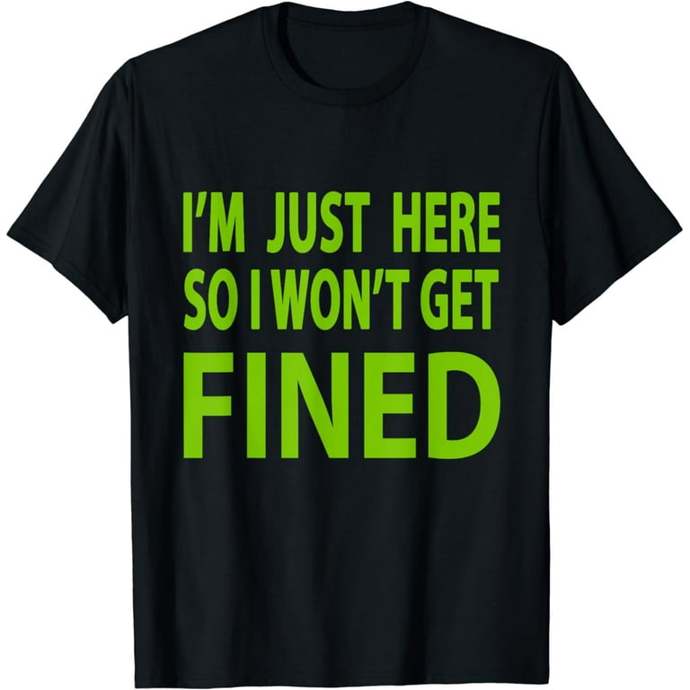 I'm Just Here So I Won't Get Fined Tshirt Sport Athletic Fun I'm Just Here So I Won't Get Fined Tshirt Sport Athletic Fun