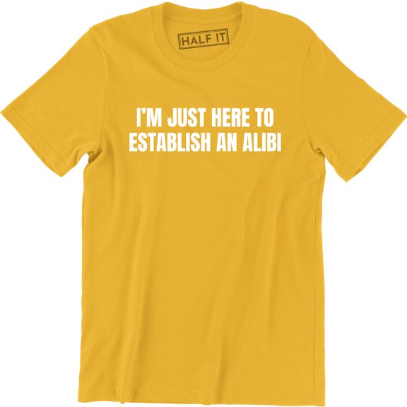 I'm Just Here To Establish An Alibi Funny Husband Party Gift T-Shirt