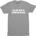 thumbnail image 1 of I'm Just Here To Establish An Alibi Funny Husband Party Gift T-Shirt, 1 of 4