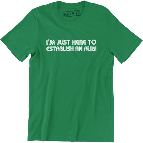 I'm Just Here To Establish An Alibi Funny Husband Party Gift Tee Shirt