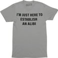 thumbnail image 1 of I'm Just Here To Establish An Alibi Funny Husband Party Men's Gift Tee, 1 of 4