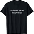 thumbnail image 1 of I'm Just Here To Make Things Awkward - T-Shirt Black 2X-Large, 1 of 4