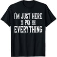 thumbnail image 1 of I'm Just Here To Pay For Everything Funny Mom Dad T-Shirt, 1 of 3