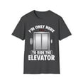 thumbnail image 1 of I'm Just Here To Ride The Elevator Funny Only Cool Novelty Unisex T-Shirt, 1 of 4