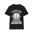 thumbnail image 1 of I'm Just Here To Ride The Elevator Funny Only Cool Novelty Unisex T-Shirt, 1 of 4