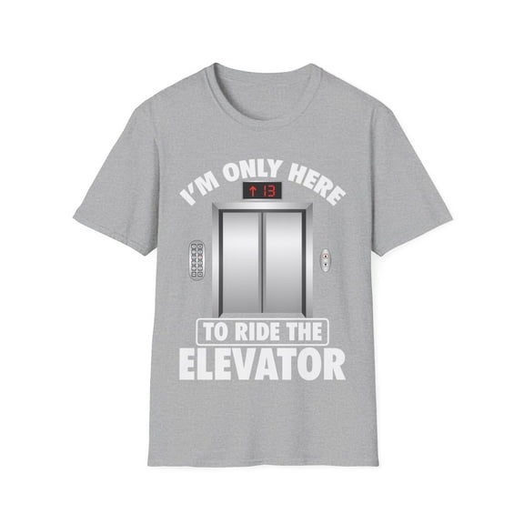 I'm Just Here To Ride The Elevator Funny Only Cool Novelty Unisex T-Shirt