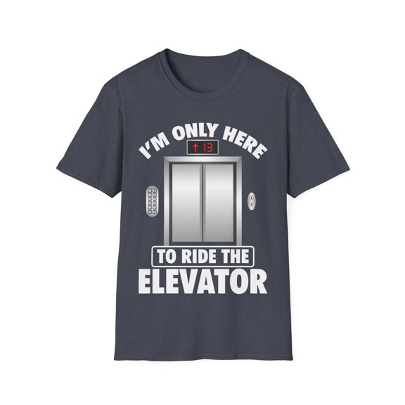 I'm Just Here To Ride The Elevator Funny Only Cool Novelty Unisex T-Shirt