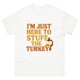 thumbnail image 1 of I'm Just Here To Stuff The Turkey Cooking Humor Thanksgiving Unisex T-Shirt, 1 of 2