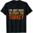 thumbnail image 1 of I'm Just Here To Stuff The Turkey Funny Thanksgiving Couple T-Shirt Shirts, 1 of 4