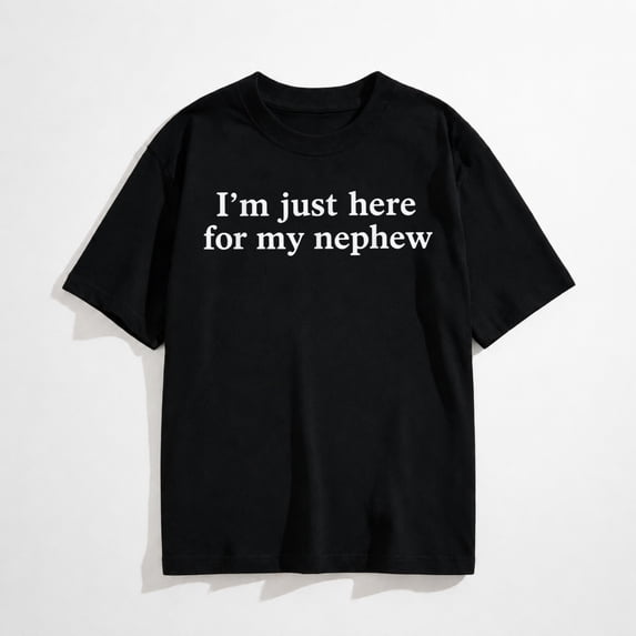 I'm Just Here for My Nephew Funny Saying Quote T-Shirt