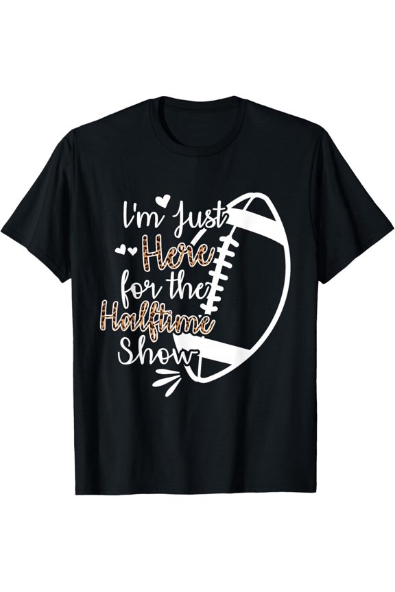 I'm Just Here for The Halftime Show T-Shirt