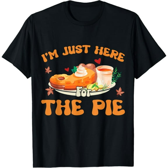 I'm Just Here for The Pie Pumpkin Pie Thanksgiving Dinner T-Shirt