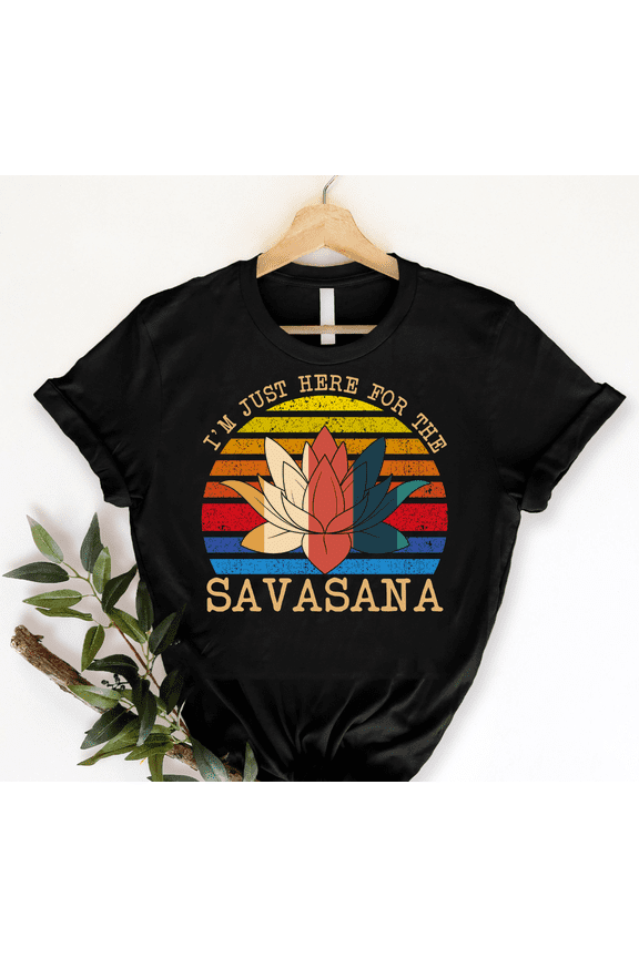 I’m Just Here for The Savasana Yoga Funny Vintage T-Shirt, Zen Master Shirt, Yoga Shirt, Pranayama Shirt