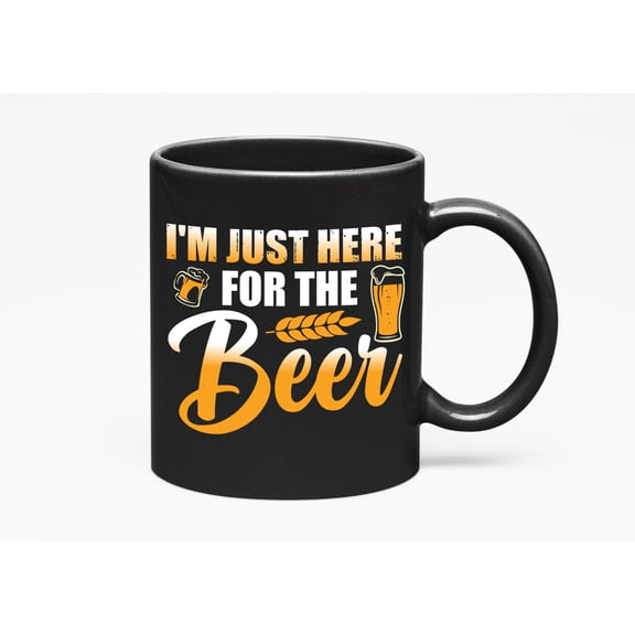 I'm Just Here for the Beer - Funny Drinker or Drinking Quote, Black 11oz Ceramic Mug
