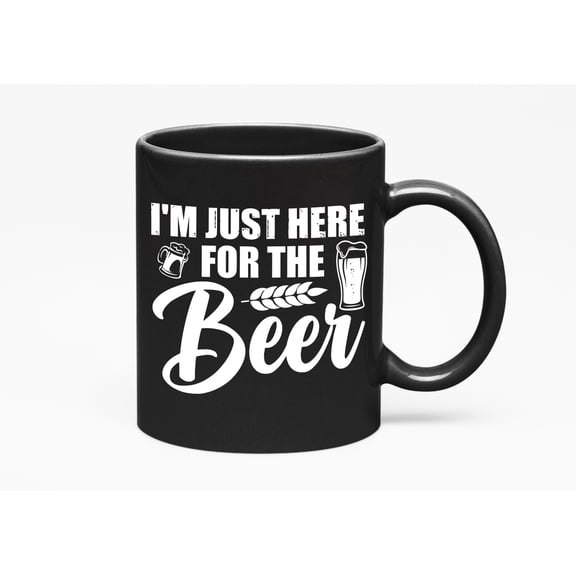 I'm Just Here for the Beer - Funny Drinking or Drinker Quote, Black 11oz Ceramic Mug