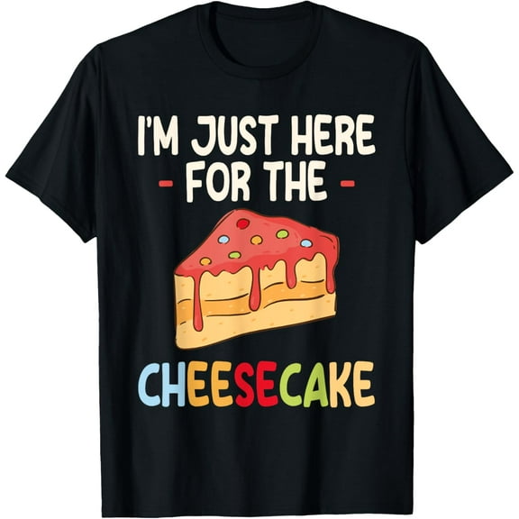 I’m Just Here for the Cheesecake | Baking Dessert T-Shirt