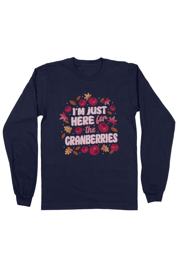 I'm Just Here for the Cranberries Long Sleeve Shirt Unisex Medium Navy
