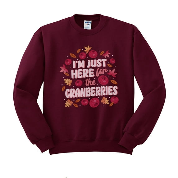 I'm Just Here for the Cranberries Sweatshirt Unisex 2X-Large Maroon