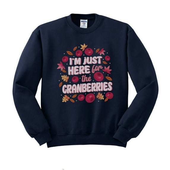 I'm Just Here for the Cranberries Sweatshirt Unisex Large Navy