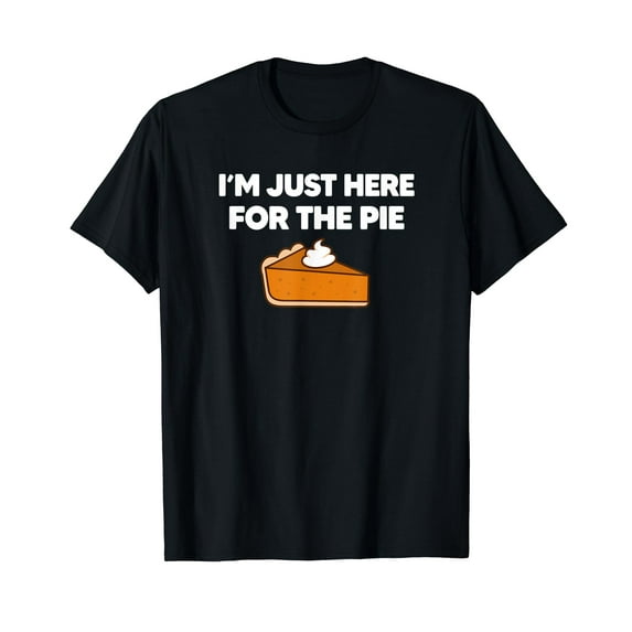 I'm Just Here for the Pie Funny Thanksgiving Matching T-Shirt