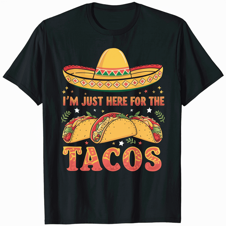 I'm Just Here For The Tacos Cinco De Mayo T-Shirt I'm Just Here For The Tacos Cinco De Mayo T-Shirt