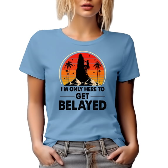 I'm Just Here to Get Belayed, Funny Retro Rock Climber or Climbing Pun Quote, Baby Blue T-Shirt, Large