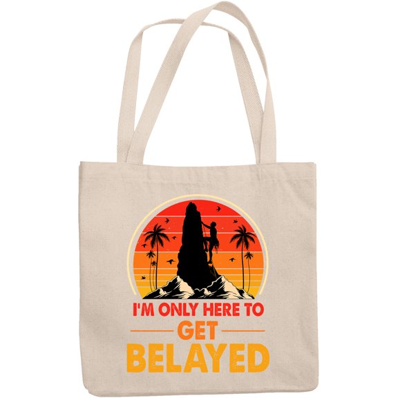 I'm Just Here to Get Belayed, Funny Rock Climber or Climbing Pun Quote, 12oz Canvas Tote Bag