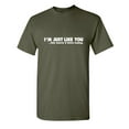 thumbnail image 1 of I'm Just Like You Only Smarter And Better Looking Novelty Sarcastic Saying Graphic Tees Humorous Hilarious Gift For Christmas Vacations Funny Mens T Shirt, 1 of 5