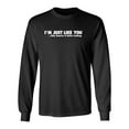 thumbnail image 1 of I'm Just Like You Only Smarter And Better Looking Sarcastic Novelty Gift Idea Adult Humor Funny Men's Long Sleeve Shirts, 1 of 3