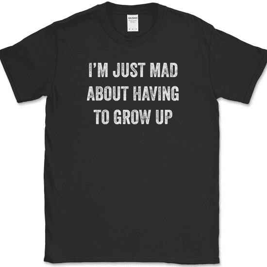 I'm Just Mad About Having To Grow Up T-Shirt Funny Adult Adulting Humor Tee - Black, 3XL
