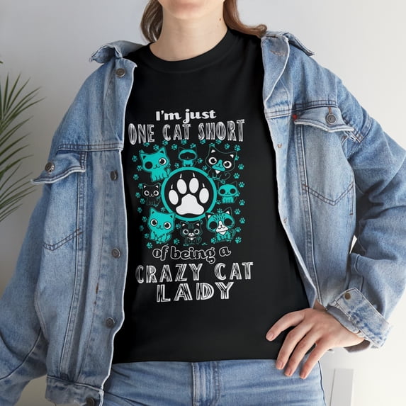 I'm Just One Cat Short Of Being Crazy Cat Lady Cats T-Shirt