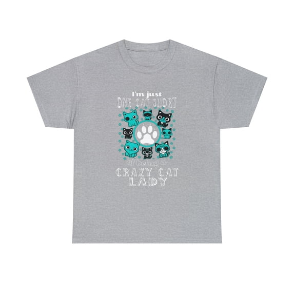 I'm Just One Cat Short Of Being Crazy Cat Lady T-Shirt