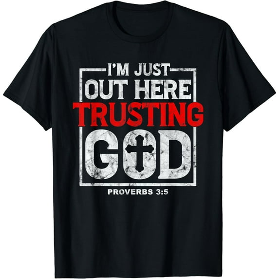 I'm Just Out Here Trusting God Christian Cross T-Shirt