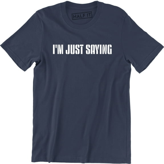 I'm Just Saying Funny Hilarious Pop Culture Geek nerd Men's Shirt