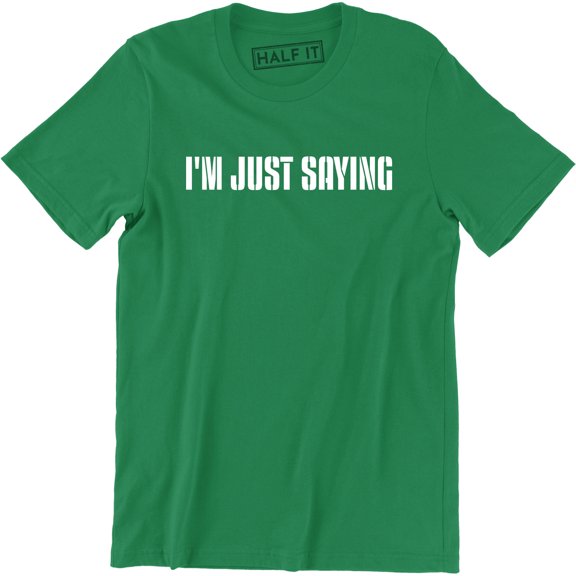 I'm Just Saying Funny Hilarious Pop Culture Geek nerd Men's Shirt