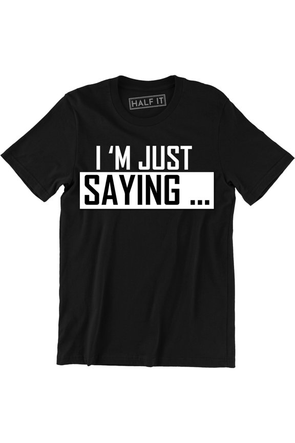 I'm Just Saying Funny Hilarious Pop Culture Geek nerd Men's T-Shirt
