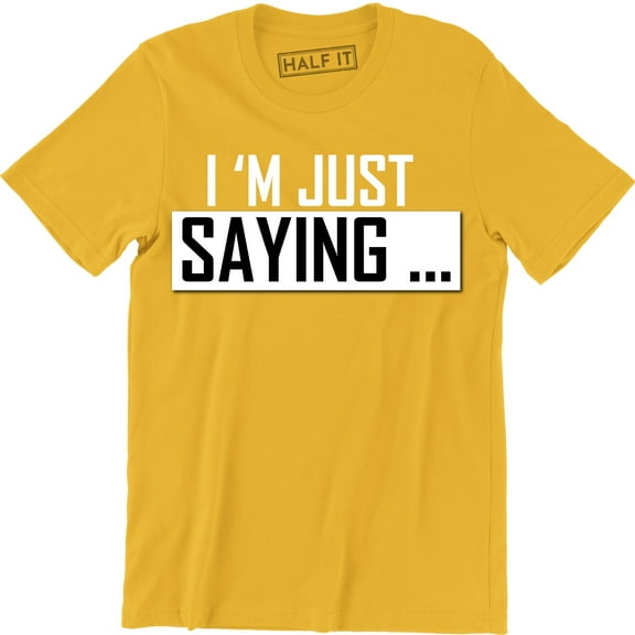 I'm Just Saying Funny Hilarious Pop Culture Geek nerd Men's T-Shirt